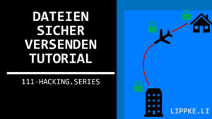 Datei sicher versenden - Hacking Series Tutorial Steffen Lippke