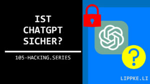Ist ChatGPT sicher - Hacking Series Tutorial Steffen Lippke