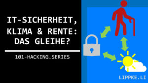 Klima IT-Sicherheit und Rente das gleiche - Hacking Series Tutorial Steffen Lippke