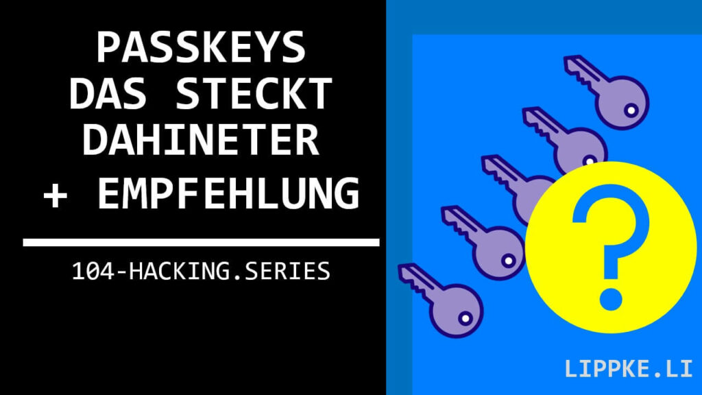 Wie sicher sind Passkeys - Hacking Series Tutorial Steffen Lippke