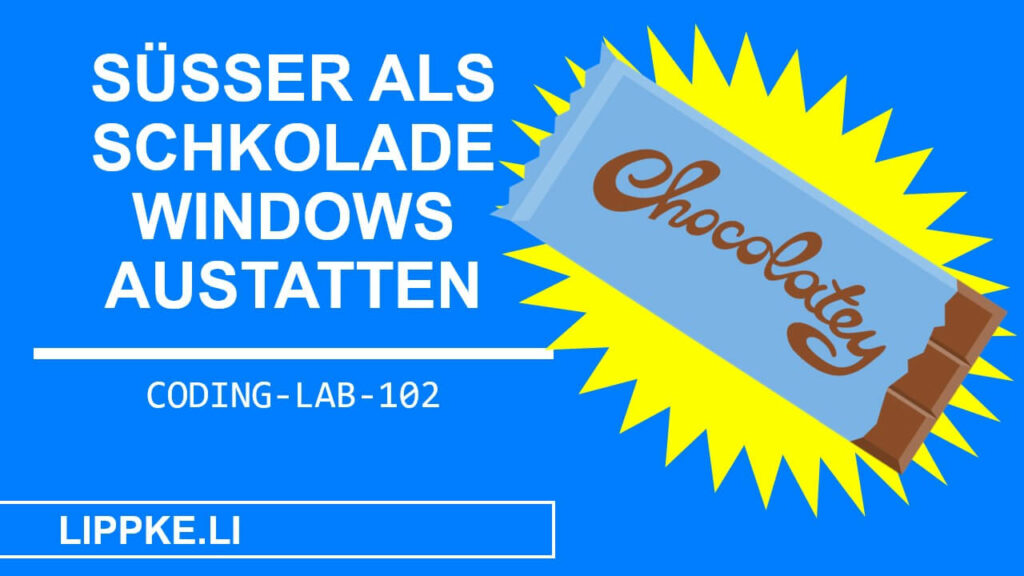 Chocolatey Window provisonieren - Coding Tutorials Steffen Lippke