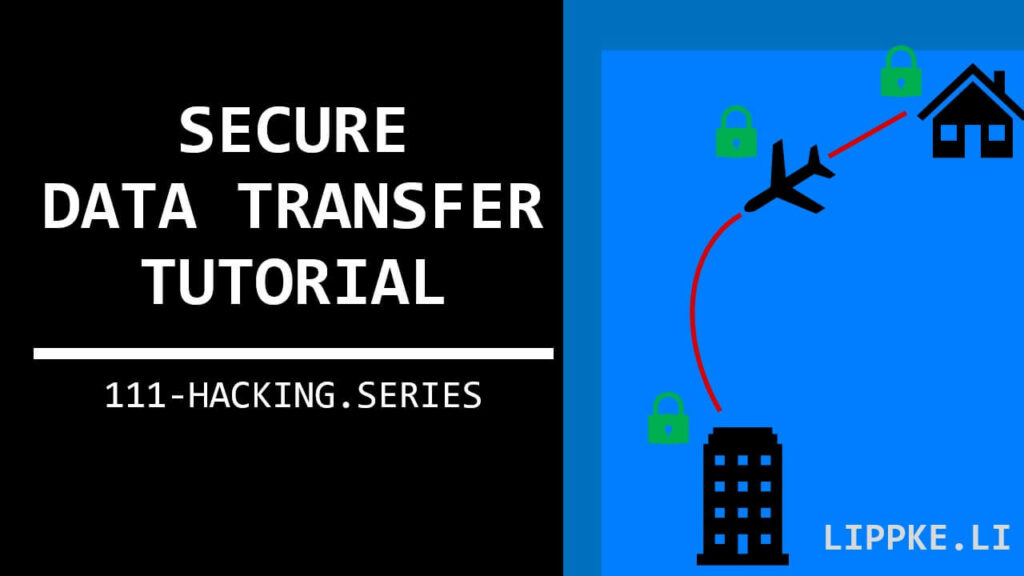 Secure Data Transfer - Hacking Tutoirals Security Steffen Lippke
