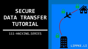 Secure Data Transfer - Hacking Tutoirals Security Steffen Lippke