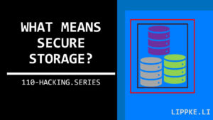 Secure Storage Types - Hacking Tutoirals Security Steffen Lippke