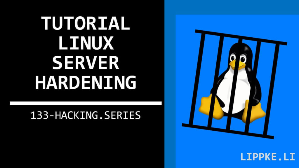 Linux Server Hardening - Security Tutorial Steffen Lippke