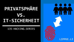 Privatsphare vs IT Sicherheit - Security Tutorial Steffen Lippke